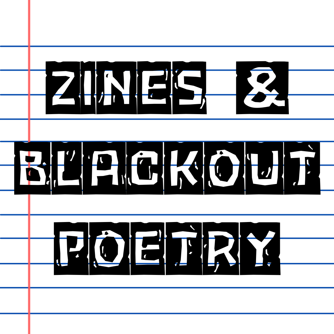 Zines & Blackout Poetry