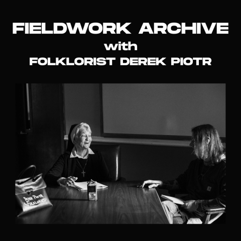 Fieldwork Archive with Folklorist Derek Piotr