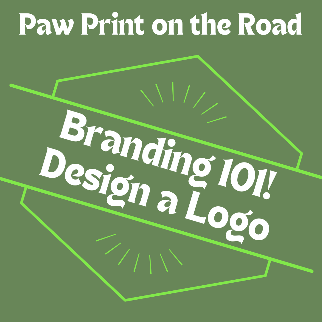 Paw Print on the Road: Branding 101! How to make a Logo